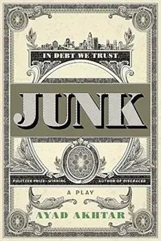 Junk: A Play, Paperback/Ayad Akhtar