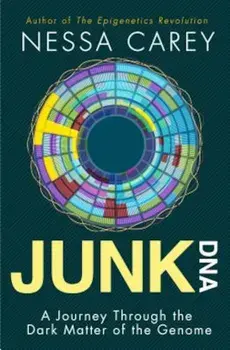 Junk DNA: A Journey Through the Dark Matter of the Genome, Paperback/Nessa Carey