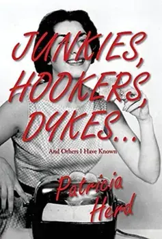 Junkies, Hookers, Dykes...And Others I Have Known, Hardcover/Patricia Herd