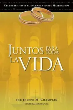 Juntos Para Toda La Vida: Una Preparacion Para La Celebracion del Matrimonio, Paperback/Joseph Champlin