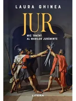 Jur. Mic tratat al marilor juraminte/Laura Ghinea