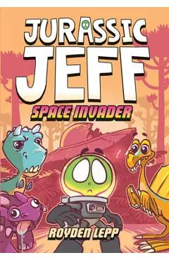 Jurassic Jeff: Space Invader (Jurassic Jeff Book 1): (A Graphic Novel) - Royden Lepp