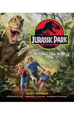Jurassic Park: The Ultimate Visual History - James Mottram