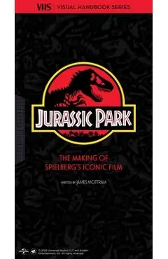 Jurassic Park: Vhs: The Making of Steven Spielberg's Iconic Film - James Mottram