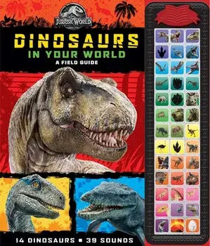 Jurassic World: Dinosaurs in Your World. A Field Guide, Hardback/Pi Kids