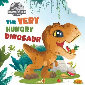 Jurassic World: The Very Hungry Dinosaur, Board book/Insight Editions