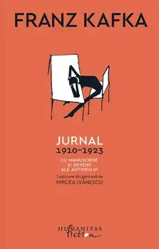 Jurnal 1910-1923. Volumul I. Cu manuscrise si desene ale autorului/Franz Kafka