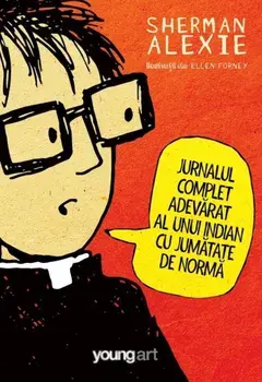 Jurnalul complet adevarat al unui indian cu jumatate de norma/Sherman Alexie