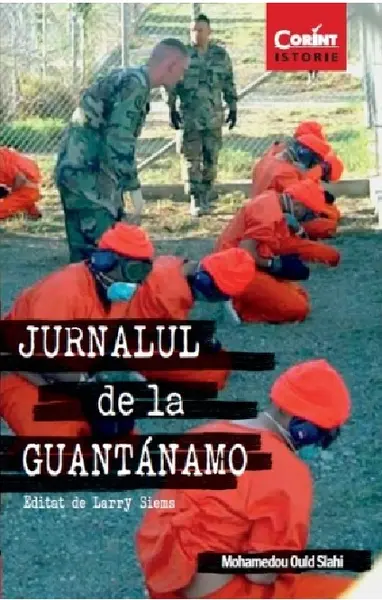 Jurnalul de la Guantanamo | Mohamedou Ould Slahi