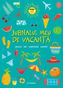 Jurnalul meu de vacanta. Planuri, idei, experiente, amintiri/***
