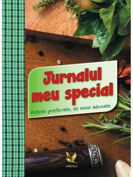 Jurnalul meu special. Retete preferate de mine adunate/***