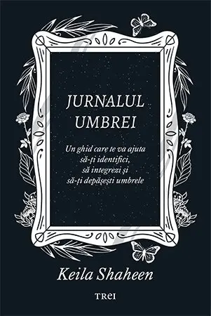 Jurnalul umbrei. Un jurnal ghidat care te va ajuta să-ți identifici, să integrezi și să-ți depășești umbrele - Keila Shaheen