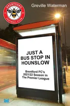 Just a Bus Stop in Hounslow. Brentford FC's 2021/22 Season in The Premier League, Paperback/Greville Waterman