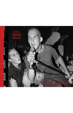 Just a Minor Threat: The Minor Threat Photographs of Glen E. Friedman - Glen E. Friedman