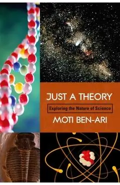Just a Theory: Exploring the Nature of Science - Moti Ben-ari