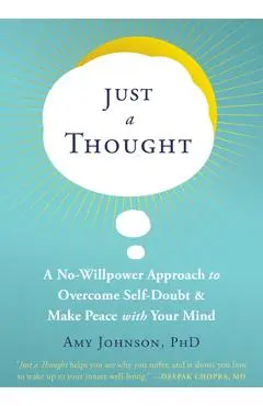 Just a Thought: A No-Willpower Approach to Overcome Self-Doubt and Make Peace with Your Mind - Amy Johnson