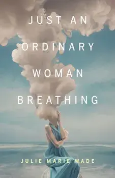 Just an Ordinary Woman Breathing, Paperback/Julie Marie Wade