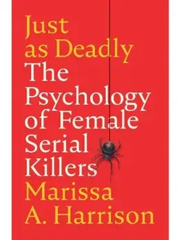 Just as Deadly. The Psychology of Female Serial Killers, Paperback/***