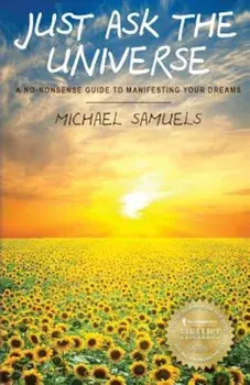 Just Ask the Universe: A No-Nonsense Guide to Manifesting Your Dreams, Paperback/Michael Samuels
