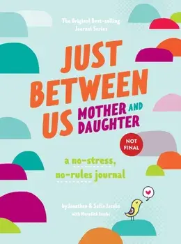 Just Between Us: Mother & Daughter revised edition. The Original Bestselling No-Stress, No-Rules Journal, Diary/Sofie Jacobs
