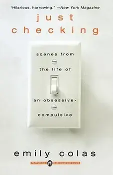 Just Checking: Scenes from the Life of an Obsessive-Compulsive, Paperback/Emily Colas