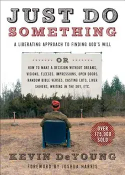 Just Do Something: A Liberating Approach to Finding God's Will, Paperback/Kevin L. DeYoung