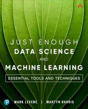 Just Enough Data Science and Machine Learning. Essential Tools and Techniques, Paperback/Martyn Harris