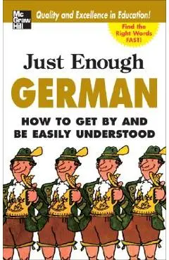 Just Enough German, 2nd Ed.: How to Get by and Be Easily Understood - D. L. Ellis