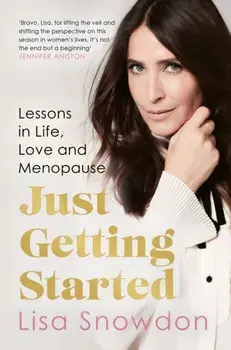 Just Getting Started. Lessons in Life, Love and Menopause, Paperback/Lisa Snowdon