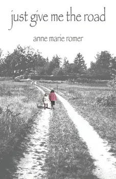 Just Give Me the Road, Paperback/Anne Marie Romer