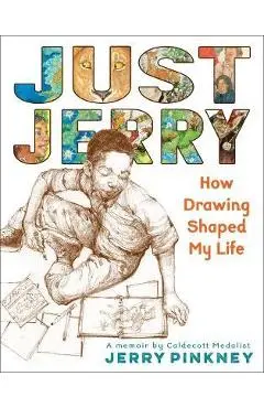 Just Jerry: How Drawing Shaped My Life - Jerry Pinkney