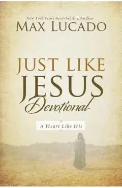 Just Like Jesus Devotional: A Thirty-Day Walk with the Savior - Max Lucado