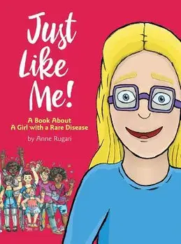 Just Like Me!: A Book about a Girl with a Rare Disease, Hardcover/Anne Rugari