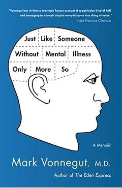 Just Like Someone Without Mental Illness Only More So: A Memoir - Mark Vonnegut