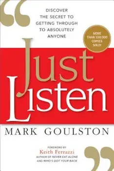 Just Listen: Discover the Secret to Getting Through to Absolutely Anyone, Paperback/Mark Goulston