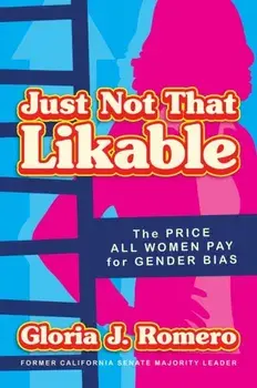 Just Not That Likable. The Price All Women Pay for Gender Bias, Hardback/Gloria J. Romero