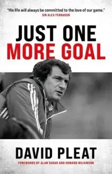 Just One More Goal. The autobiography of David Pleat, Hardback/David Pleat