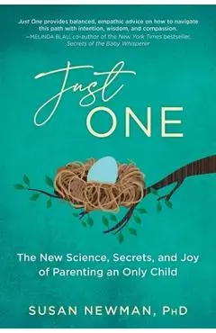 Just One: The New Science, Secrets & Joy of Parenting an Only Child - Susan Newman