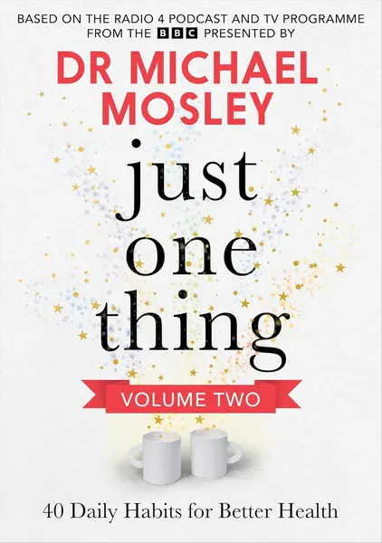 Just One Thing Volume 2: 40 Daily Habits for Better Health