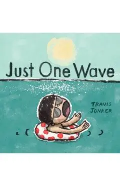 Just One Wave: A Picture Book - Travis Jonker
