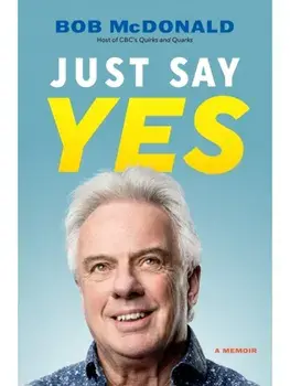 Just Say Yes. A Memoir, Hardback/Bob McDonald