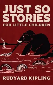 Just So Stories: The Original 1902 Edition With Illustrations by Rudyard Kipling, Hardcover/Rudyard Kipling
