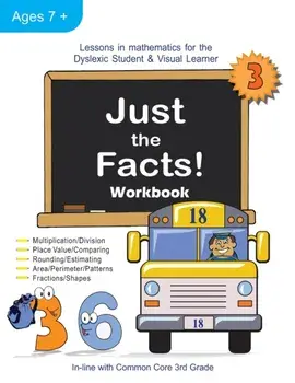 Just the Facts! Workbook: Lessons in Mathematics for the Dyslexic Student & Visual Learner (3rd Grade), Paperback/Cheryl Orlassino