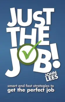 Just the Job!. Smart and fast strategies to get the perfect job, Paperback/John Lees