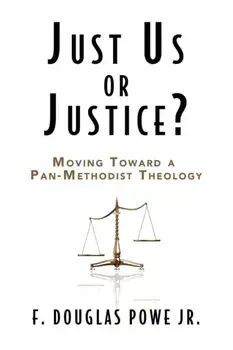 Just Us or Justice. Moving Toward a Pan-methodist Theology, Hardback/F. Douglas Powe