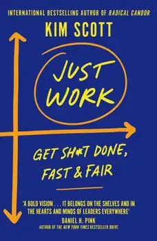 Just Work. Get it Done, Fast and Fair, Hardback/Kim Scott