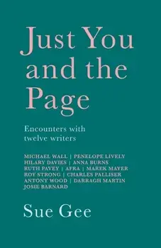 Just You and the Page. Encounters with Twelve Writers, Paperback/Sue Gee