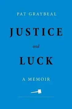 Justice and Luck: A Memoir, Paperback/Pat Graybeal