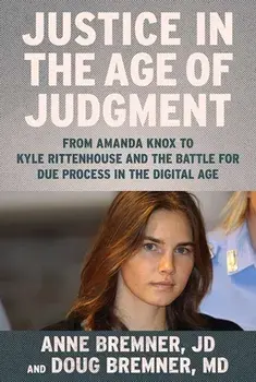 Justice in the Age of Judgment. From Amanda Knox to Kyle Rittenhouse and the Battle for Due Process in the Digital Age, Hardback/Doug, MD Bremner