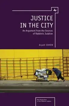 Justice in the City: An Argument from the Sources of Rabbinic Judaism, Paperback/Aryeh Cohen